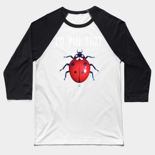 id pin that - Funny Insect collecting Gift Baseball T-Shirt